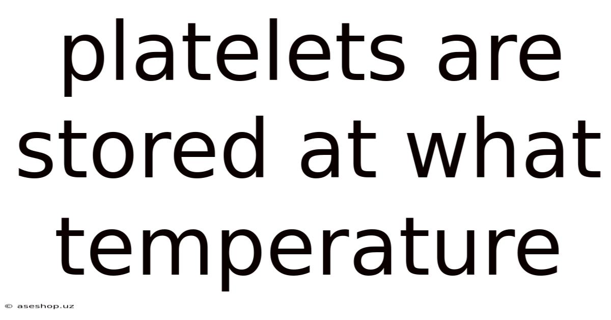 Platelets Are Stored At What Temperature