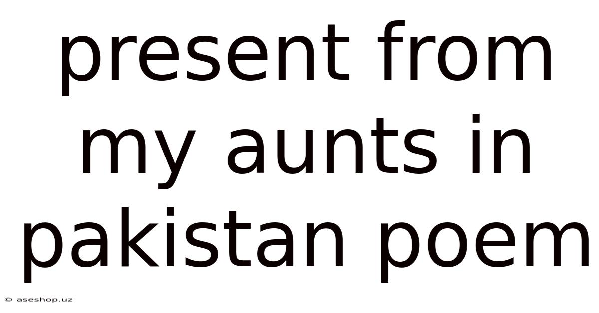 Present From My Aunts In Pakistan Poem
