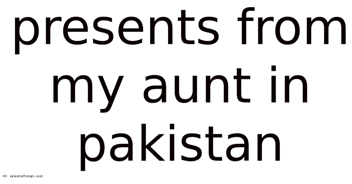 Presents From My Aunt In Pakistan