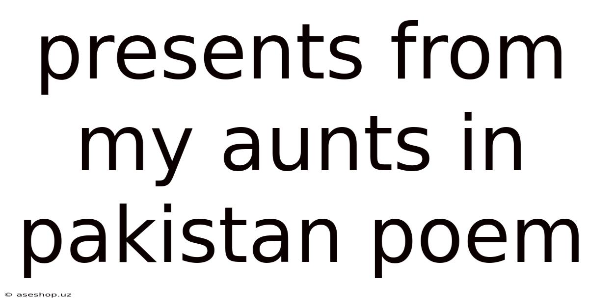 Presents From My Aunts In Pakistan Poem