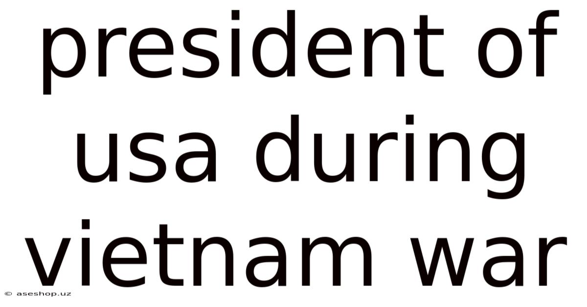 President Of Usa During Vietnam War