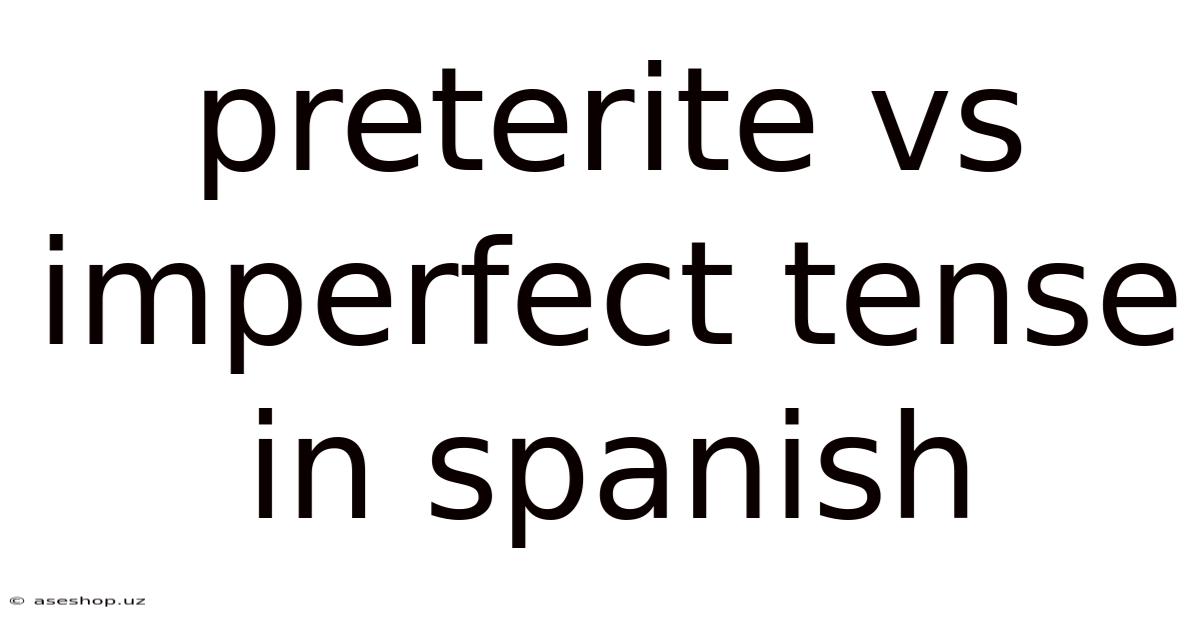 Preterite Vs Imperfect Tense In Spanish