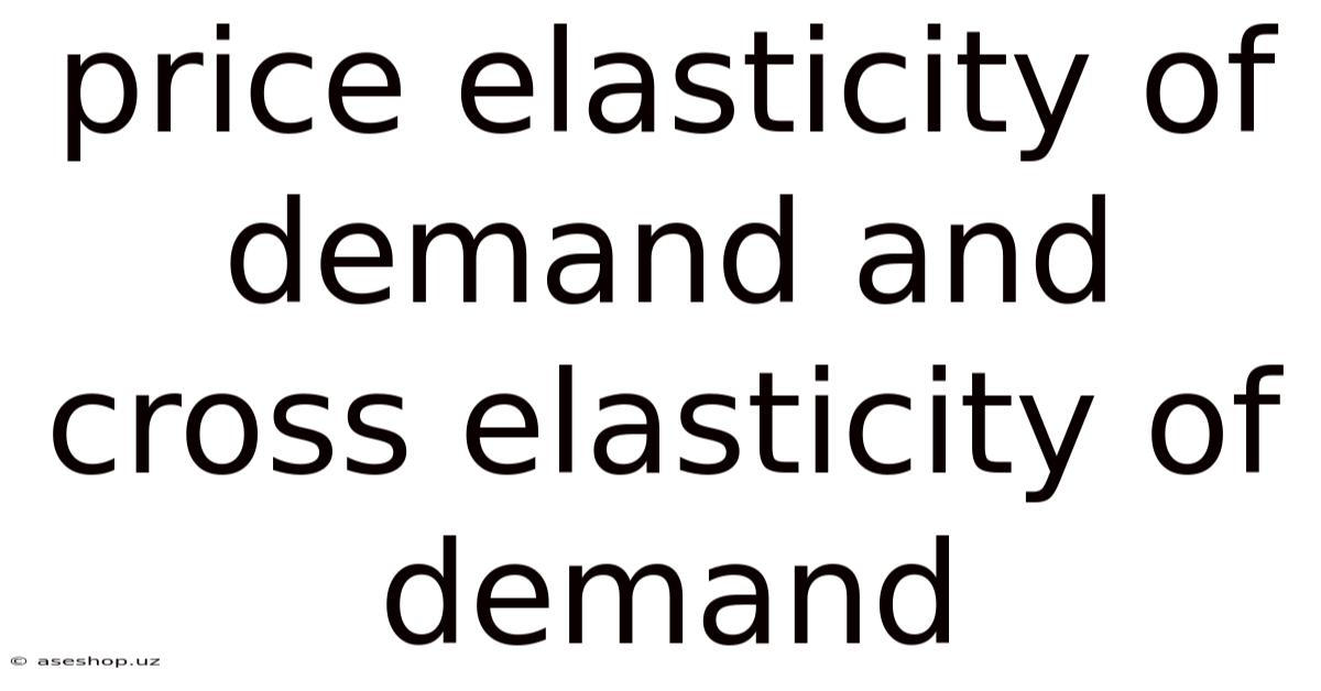 Price Elasticity Of Demand And Cross Elasticity Of Demand