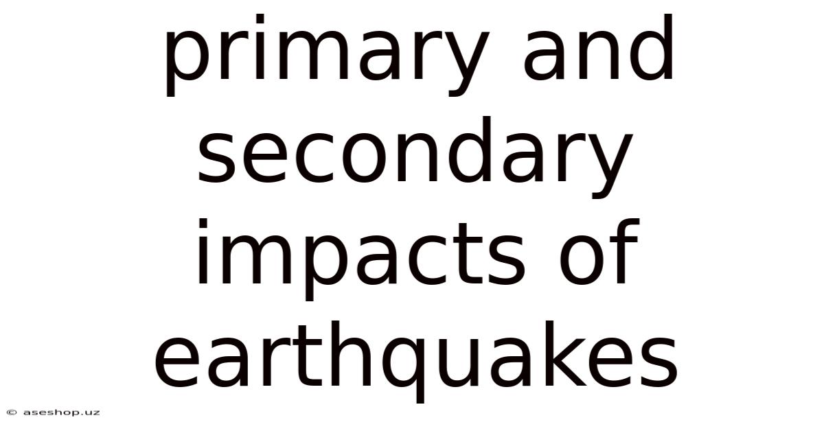 Primary And Secondary Impacts Of Earthquakes