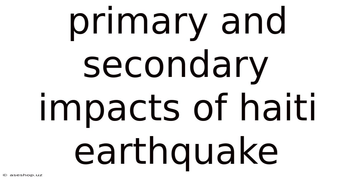 Primary And Secondary Impacts Of Haiti Earthquake