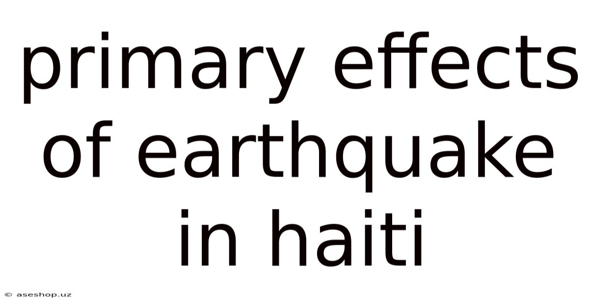 Primary Effects Of Earthquake In Haiti