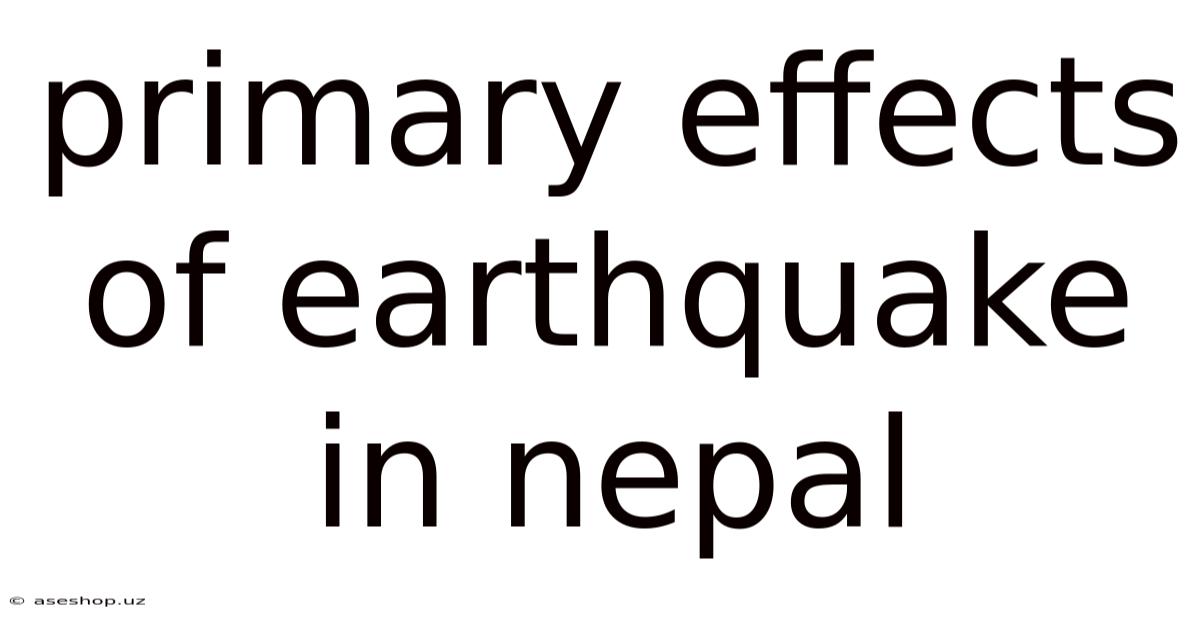 Primary Effects Of Earthquake In Nepal