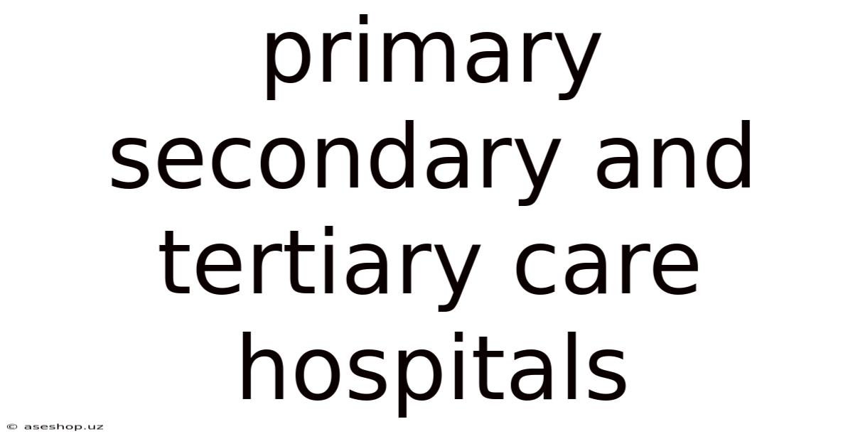 Primary Secondary And Tertiary Care Hospitals