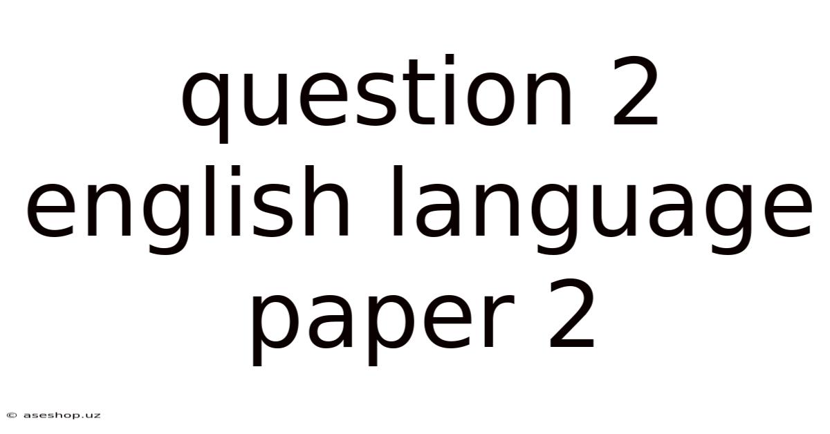 Question 2 English Language Paper 2