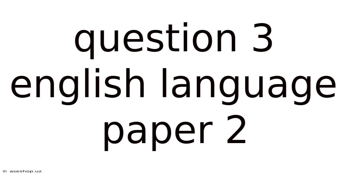 Question 3 English Language Paper 2