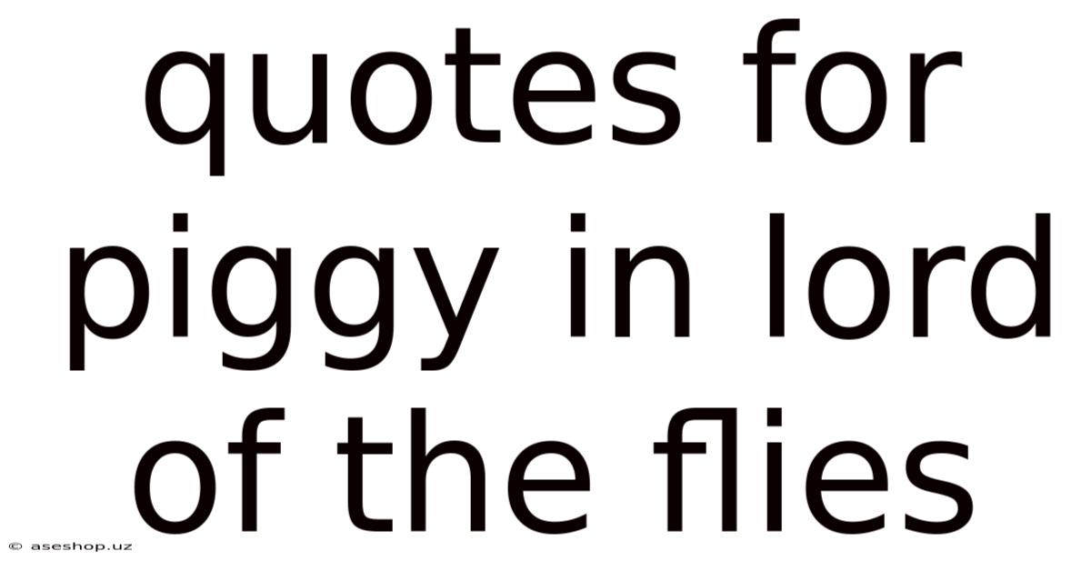 Quotes For Piggy In Lord Of The Flies