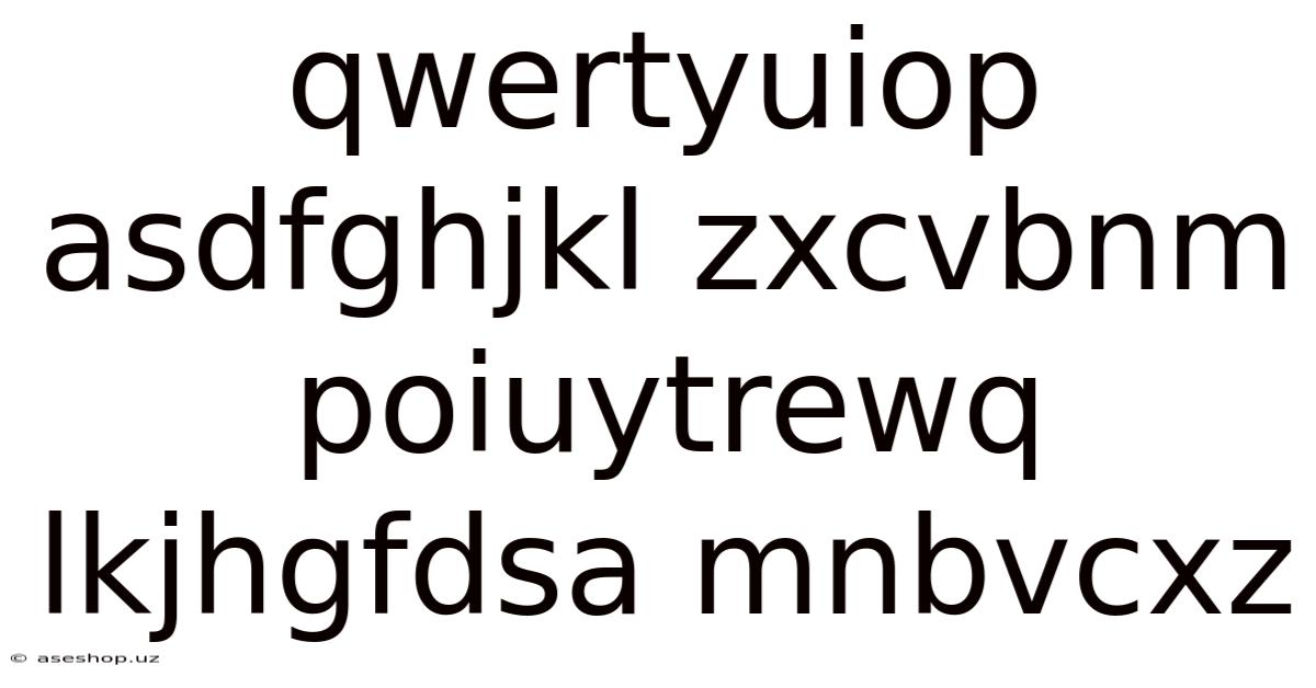Qwertyuiop Asdfghjkl Zxcvbnm Poiuytrewq Lkjhgfdsa Mnbvcxz