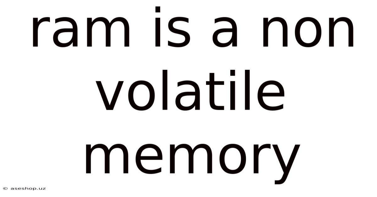 Ram Is A Non Volatile Memory