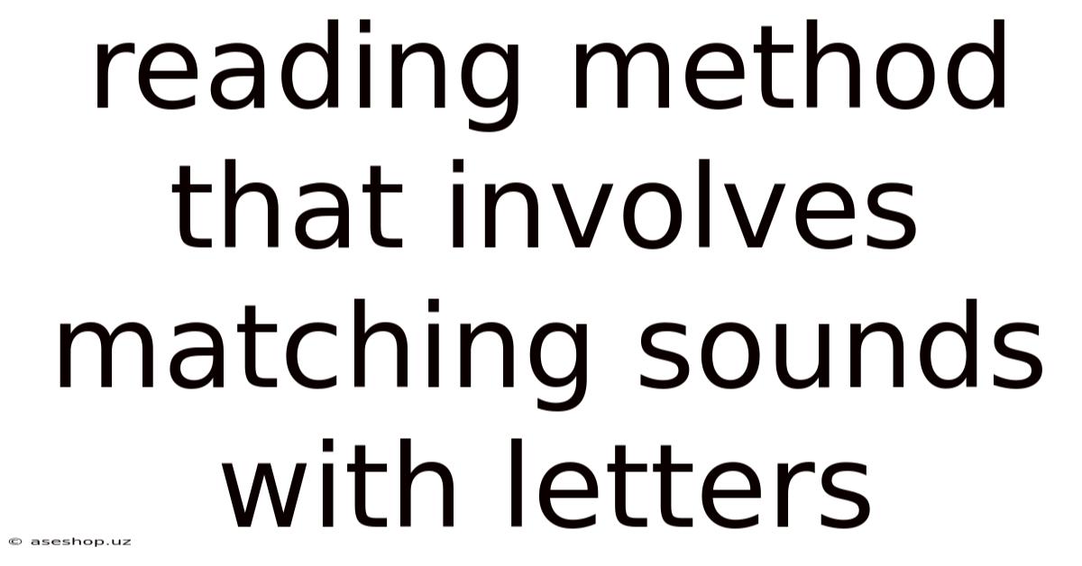Reading Method That Involves Matching Sounds With Letters