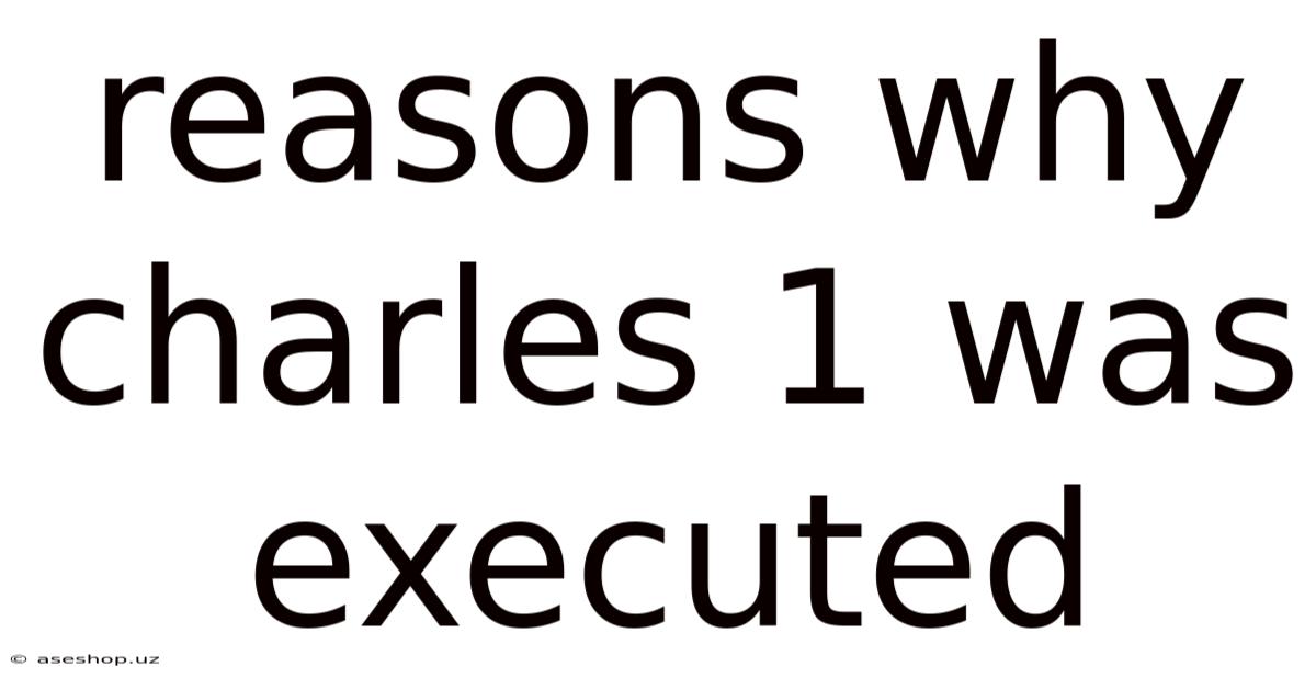 Reasons Why Charles 1 Was Executed
