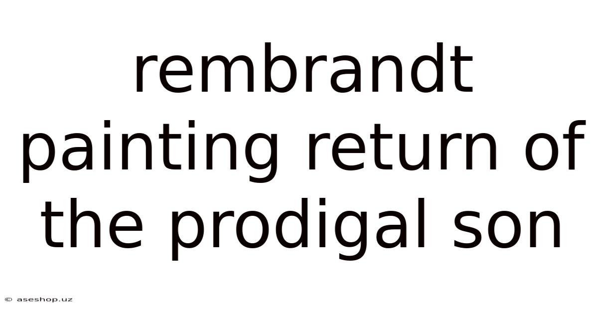 Rembrandt Painting Return Of The Prodigal Son