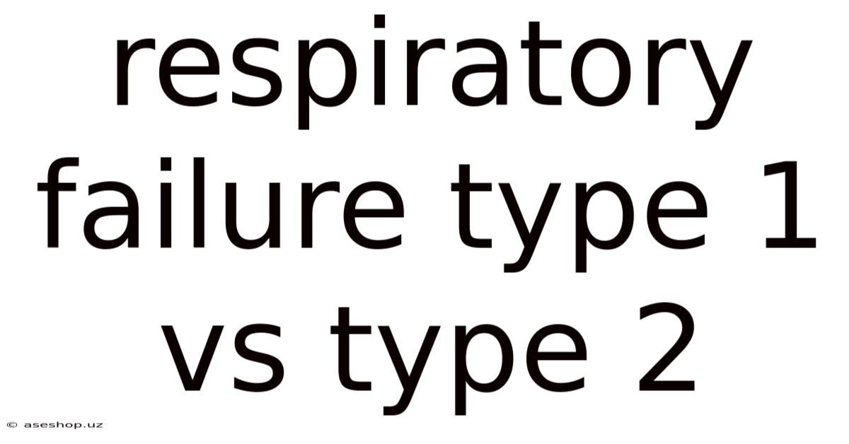 Respiratory Failure Type 1 Vs Type 2