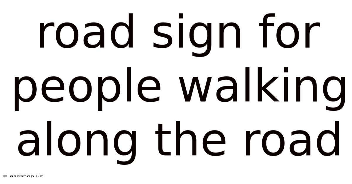 Road Sign For People Walking Along The Road