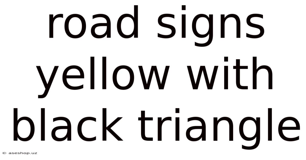 Road Signs Yellow With Black Triangle