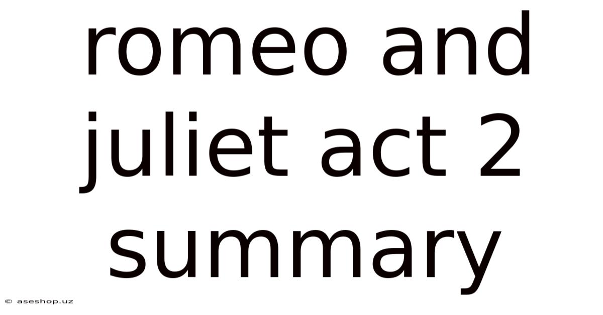 Romeo And Juliet Act 2 Summary