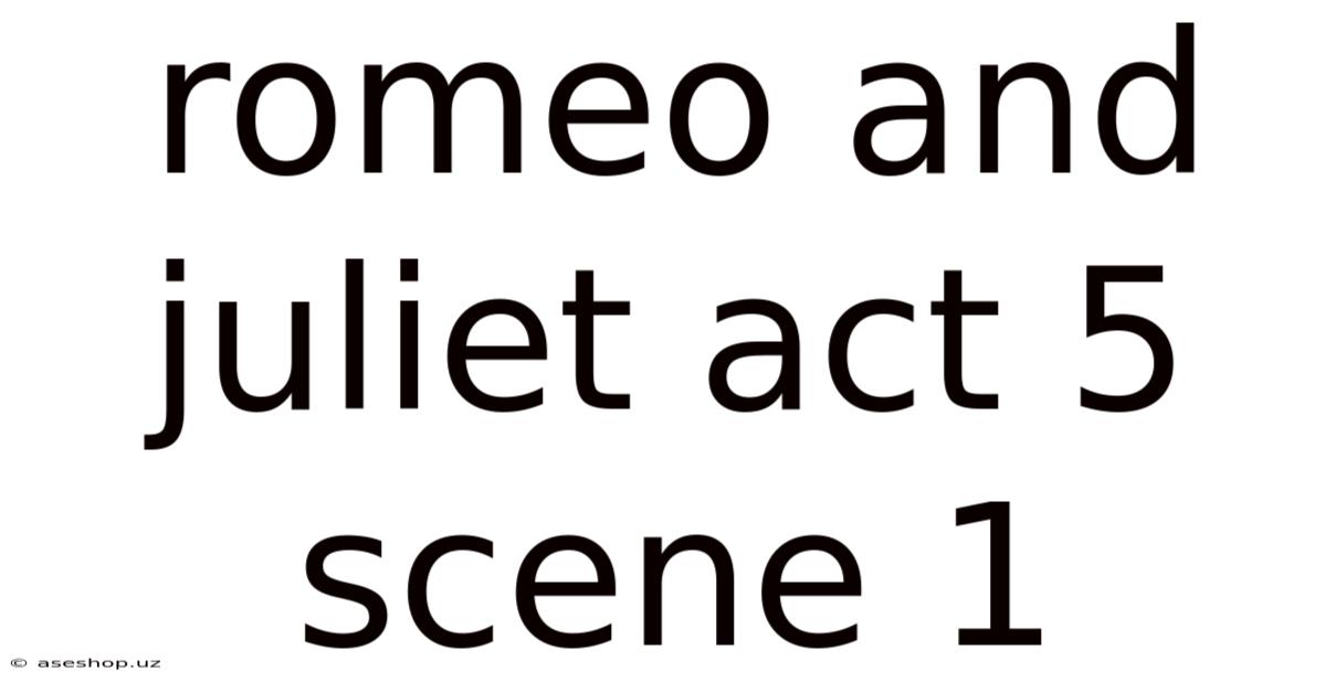 Romeo And Juliet Act 5 Scene 1