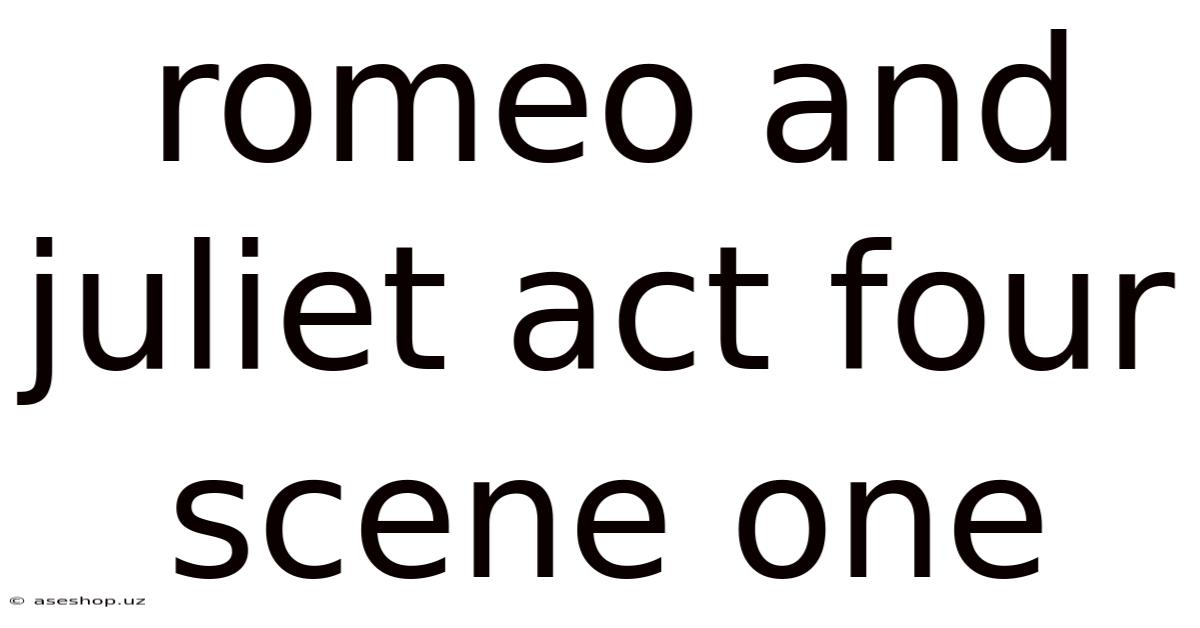 Romeo And Juliet Act Four Scene One