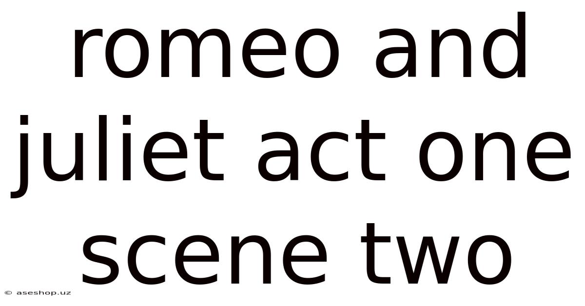 Romeo And Juliet Act One Scene Two