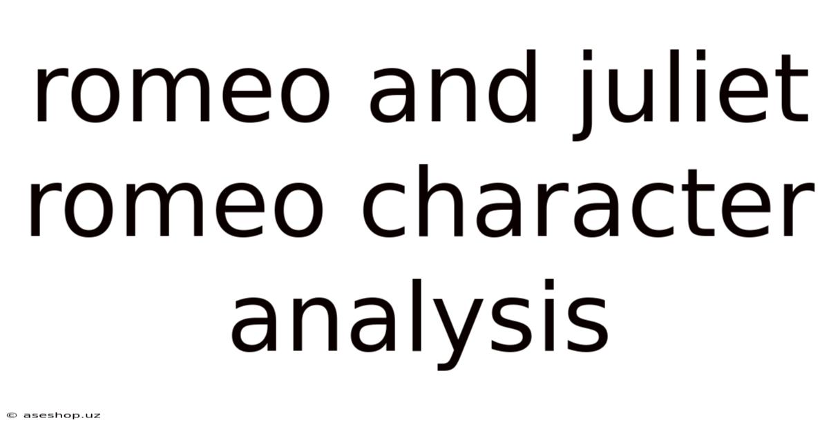 Romeo And Juliet Romeo Character Analysis