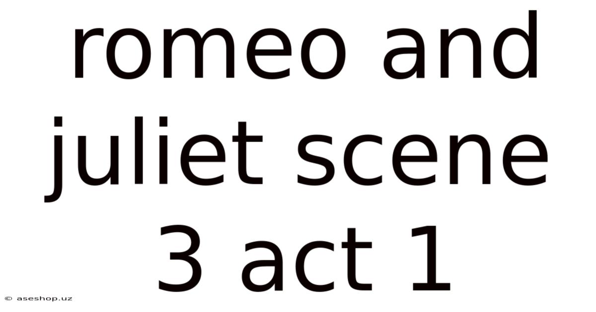 Romeo And Juliet Scene 3 Act 1