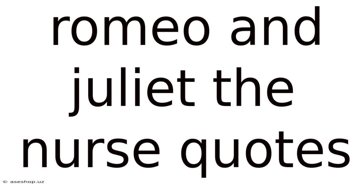 Romeo And Juliet The Nurse Quotes