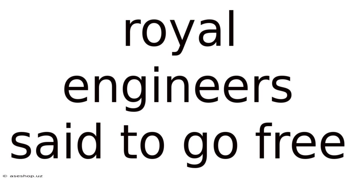 Royal Engineers Said To Go Free