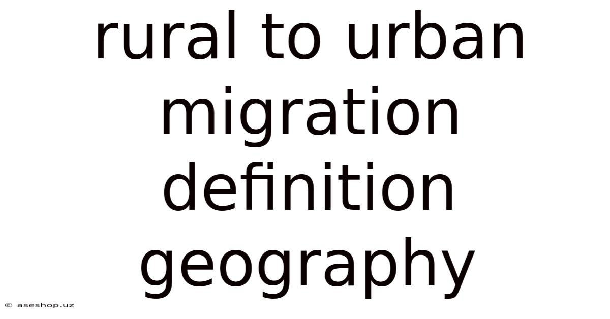 Rural To Urban Migration Definition Geography