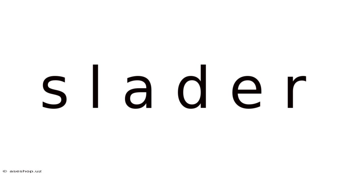 S L A D E R
