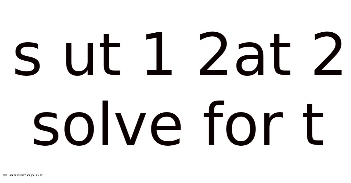 S Ut 1 2at 2 Solve For T