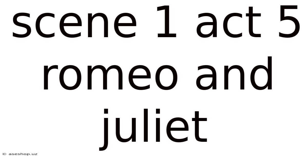 Scene 1 Act 5 Romeo And Juliet