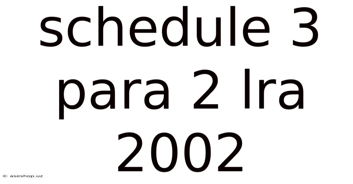 Schedule 3 Para 2 Lra 2002