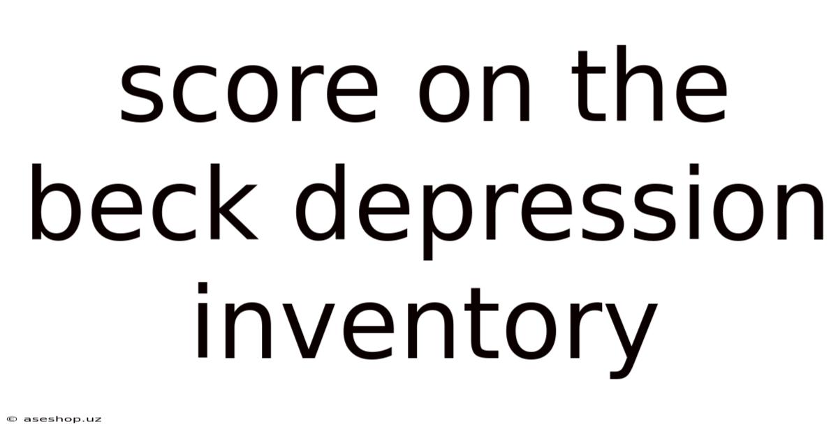 Score On The Beck Depression Inventory