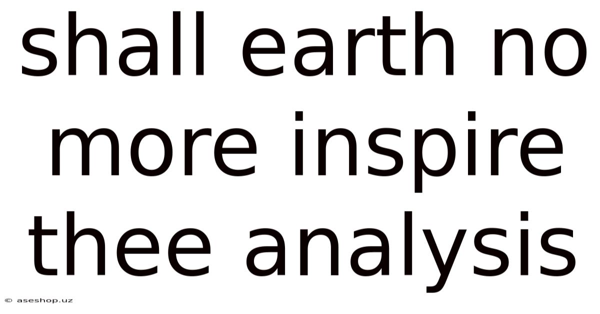 Shall Earth No More Inspire Thee Analysis