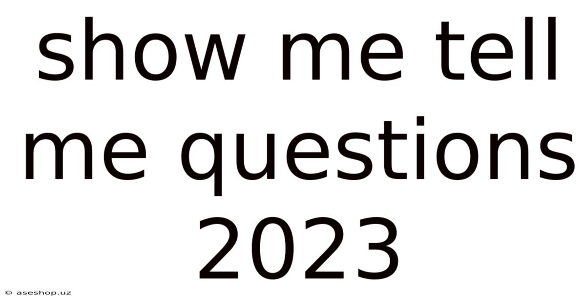 Show Me Tell Me Questions 2023