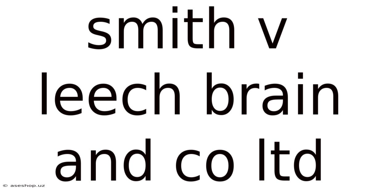 Smith V Leech Brain And Co Ltd