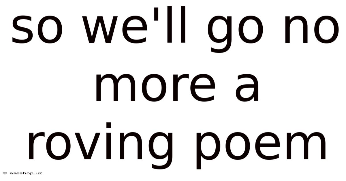 So We'll Go No More A Roving Poem
