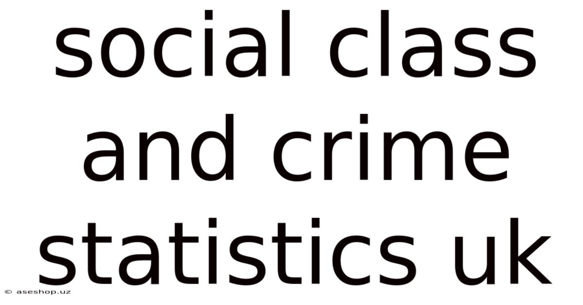 Social Class And Crime Statistics Uk