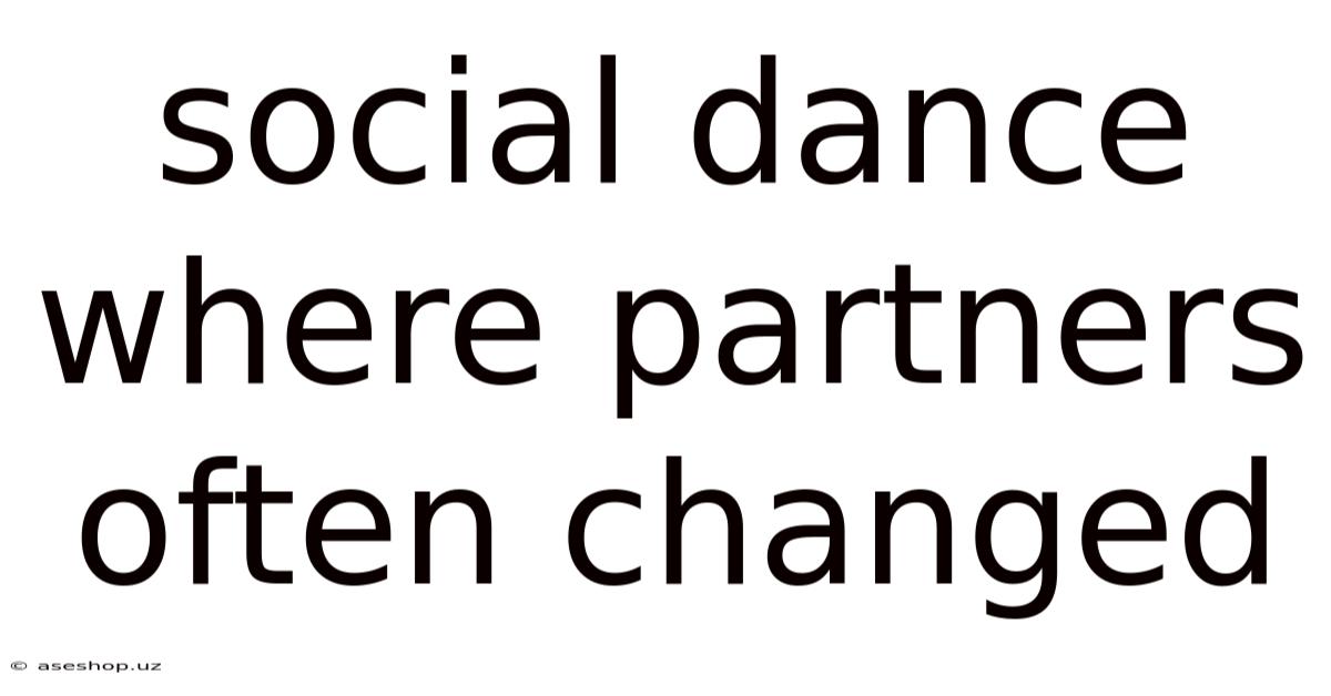 Social Dance Where Partners Often Changed