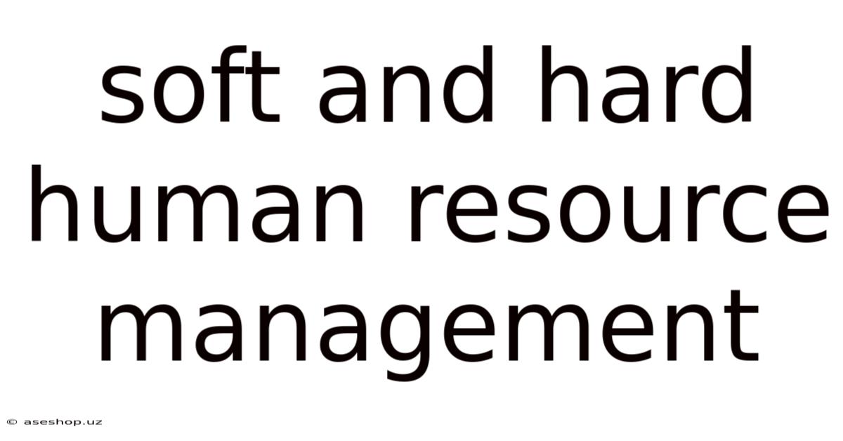 Soft And Hard Human Resource Management