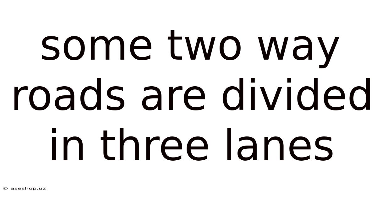 Some Two Way Roads Are Divided In Three Lanes