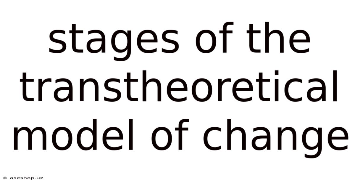 Stages Of The Transtheoretical Model Of Change
