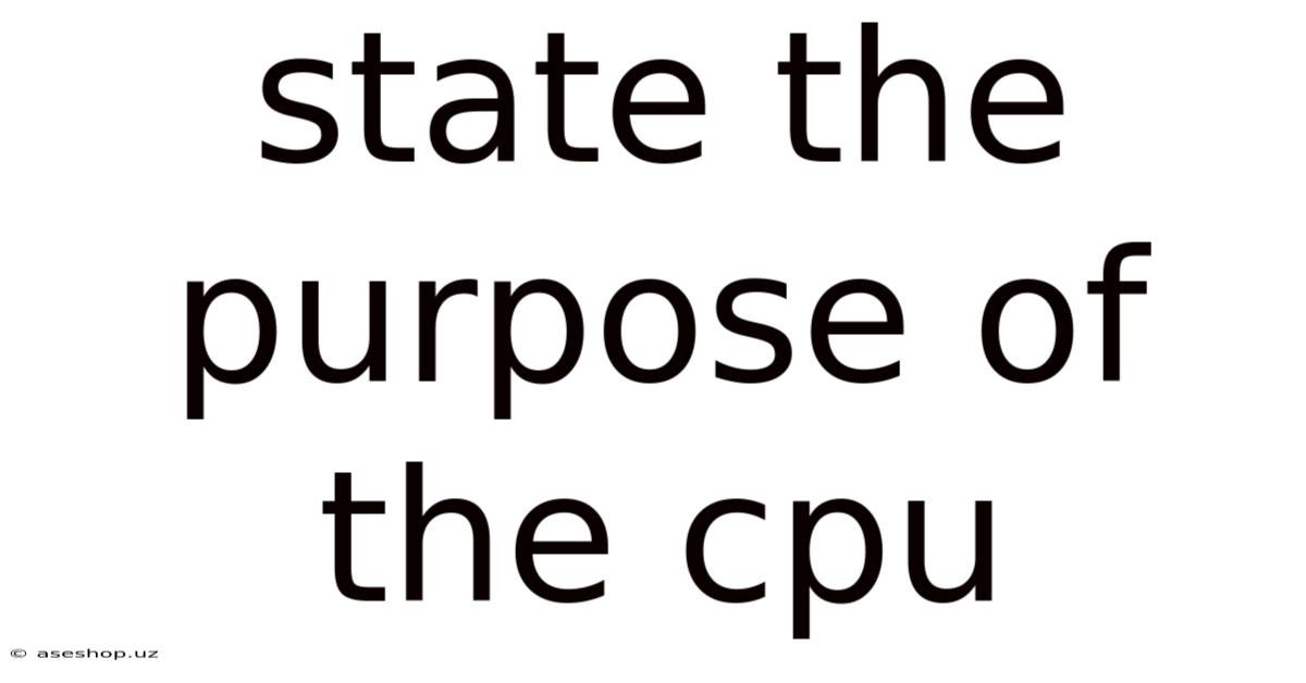 State The Purpose Of The Cpu