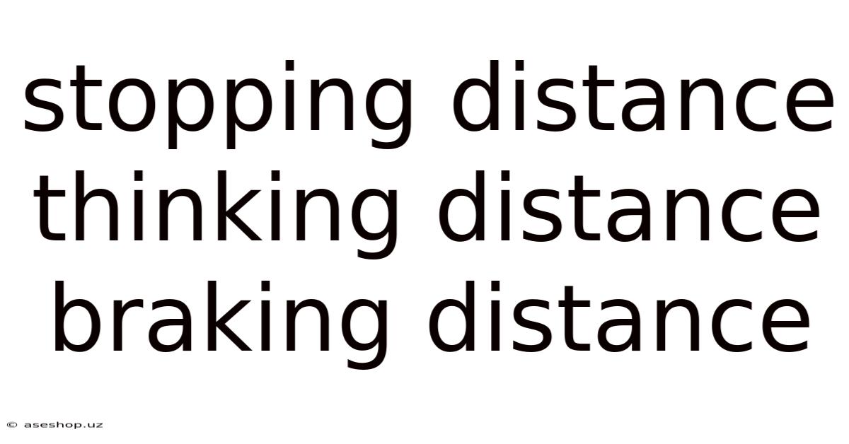 Stopping Distance Thinking Distance Braking Distance