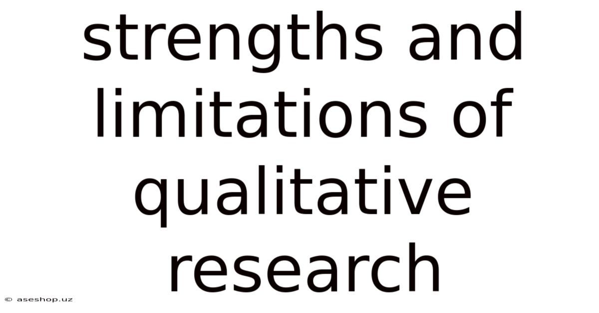 Strengths And Limitations Of Qualitative Research