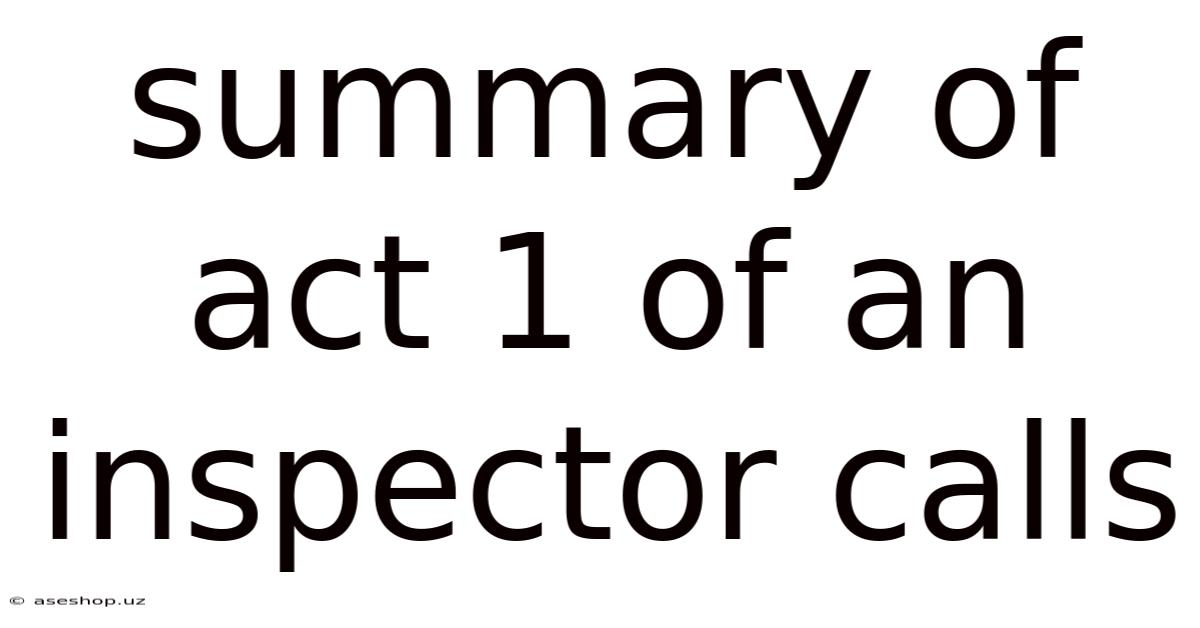 Summary Of Act 1 Of An Inspector Calls